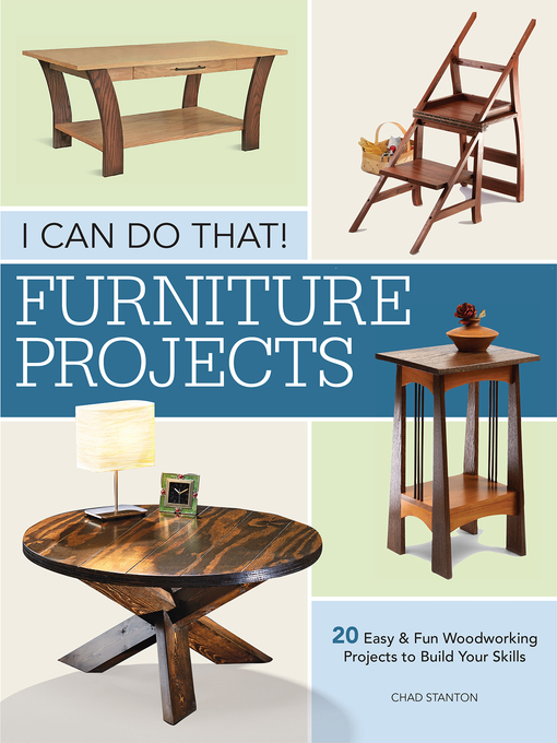 Title details for I Can Do That--Furniture Projects by Chad Stanton - Available